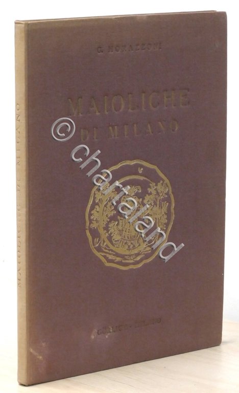 G. Morazzoni - Le maioliche di Milano - 1^ ed. …