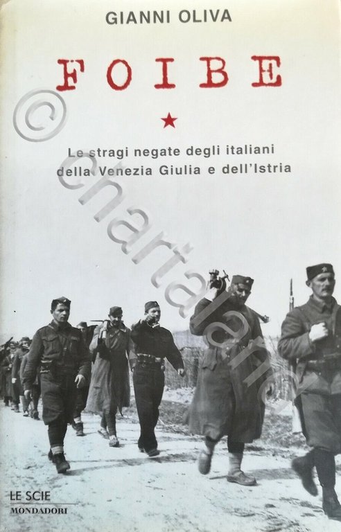G. Oliva - Foibe Le stragi negate degli italiani Venezia Giulia e Istria - 2002