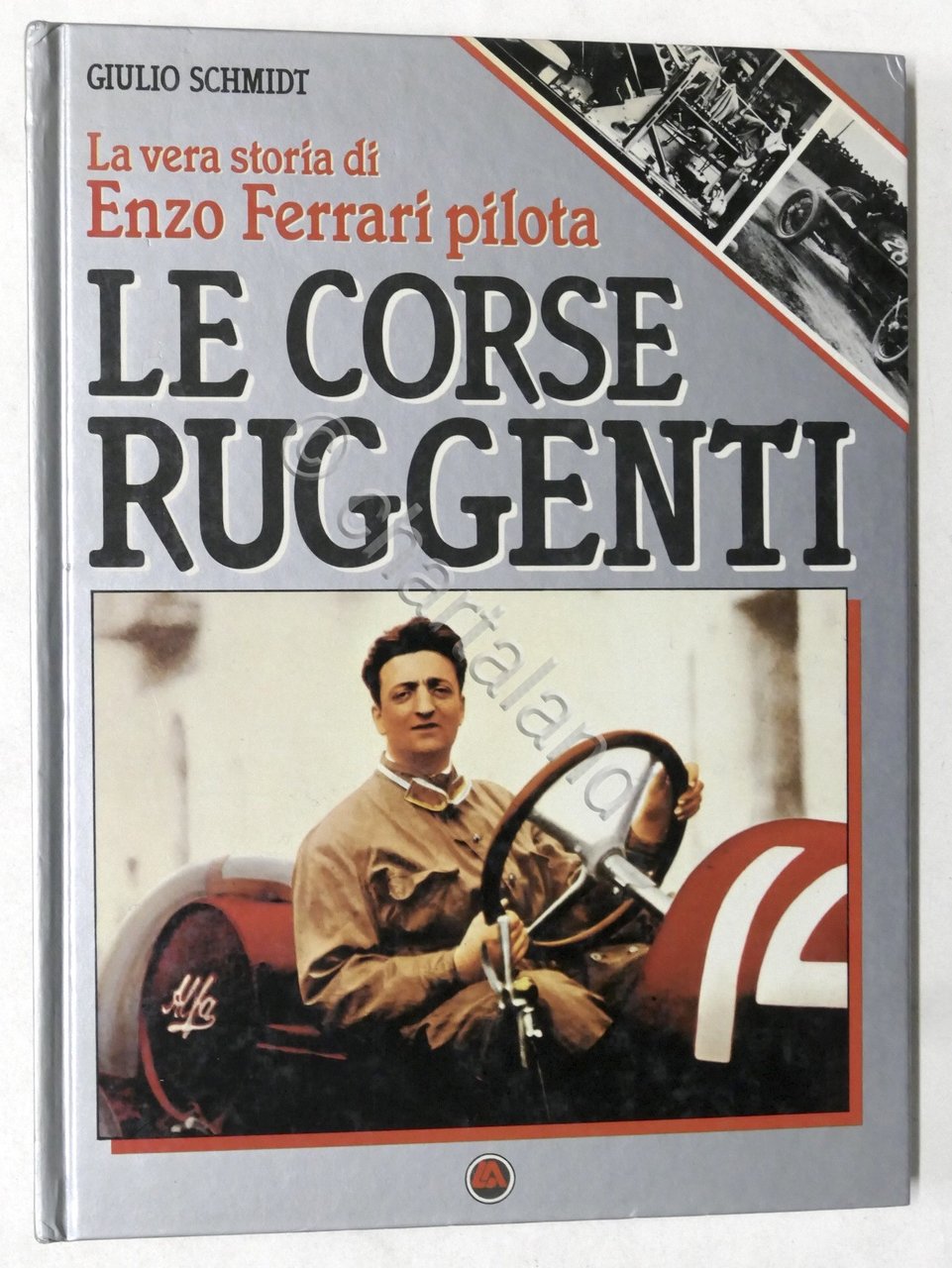 G. Schmidt - Le corse ruggenti - La vera storia …