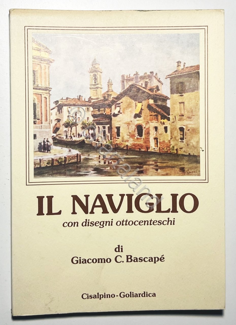 Giacomo C. Bascapè - Il Naviglio: Con disegni ottocenteschi - … | Immagine principale