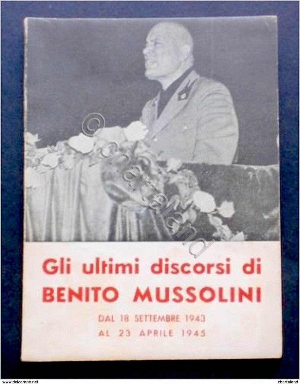 Gli ultimi discorsi di Benito Mussolini 1943-1945 - ed. 1950 …
