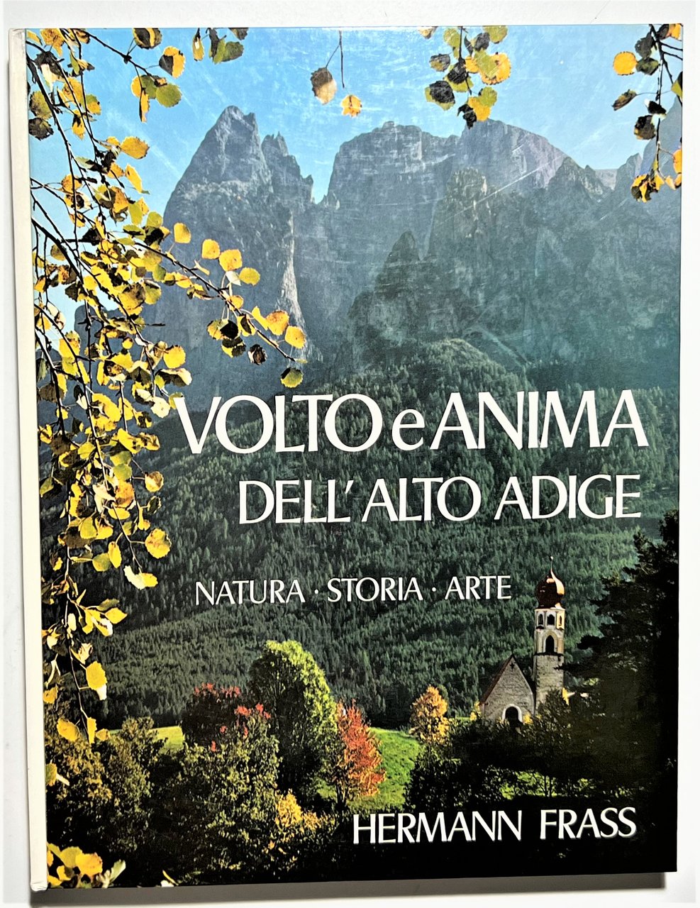 H. Frass - Volto e Anima dell'Alto Adige: Natura, Storia, …