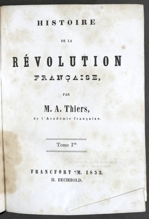 Histoire de la Revolution francaise par M. A. Thiers Opera …