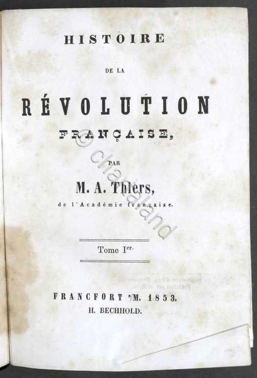 Histoire de la Revolution francaise par M. A. Thiers Opera …