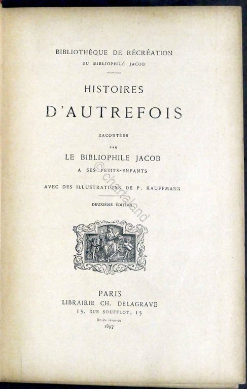 Histoires d'autrefois racontées par le bibliophile Jacob - ed. 1897