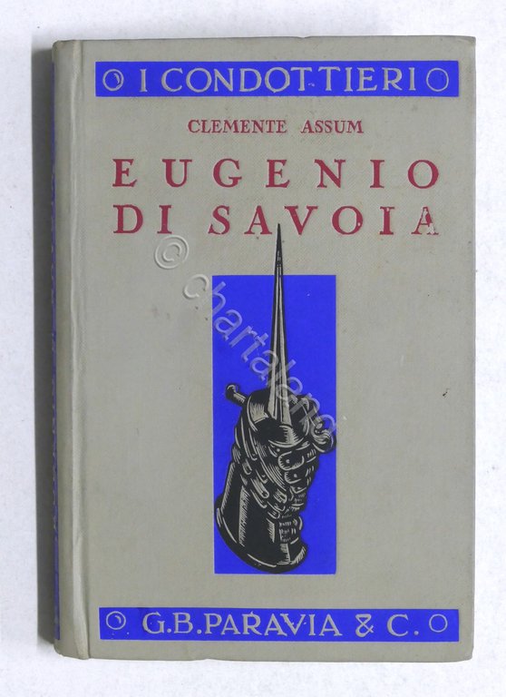 I condottieri - Clemente Assum - Eugenio Di Savoia - 1^ ed. 1933
