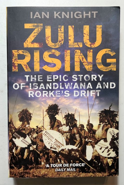 I. Knight - Zulu Rising: The Epic Story of ISandlwana …