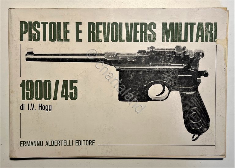 I. V. Hogg - Pistole e Revolvers Militari 1900/45 - …