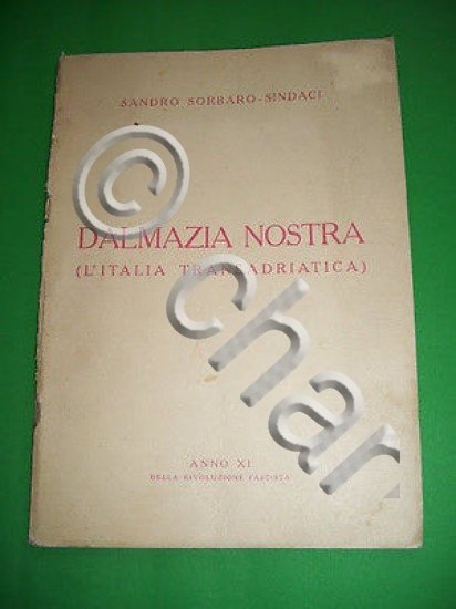 Irredentismo - Sorbaro-Sindaci Dalmazia Nostra L' Italia Transadriatica - 1933
