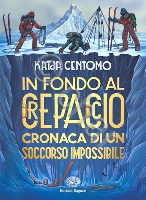 K. Centomo - In fondo al crepaccio cronaca di un soccorso impossibile - ed. 2018