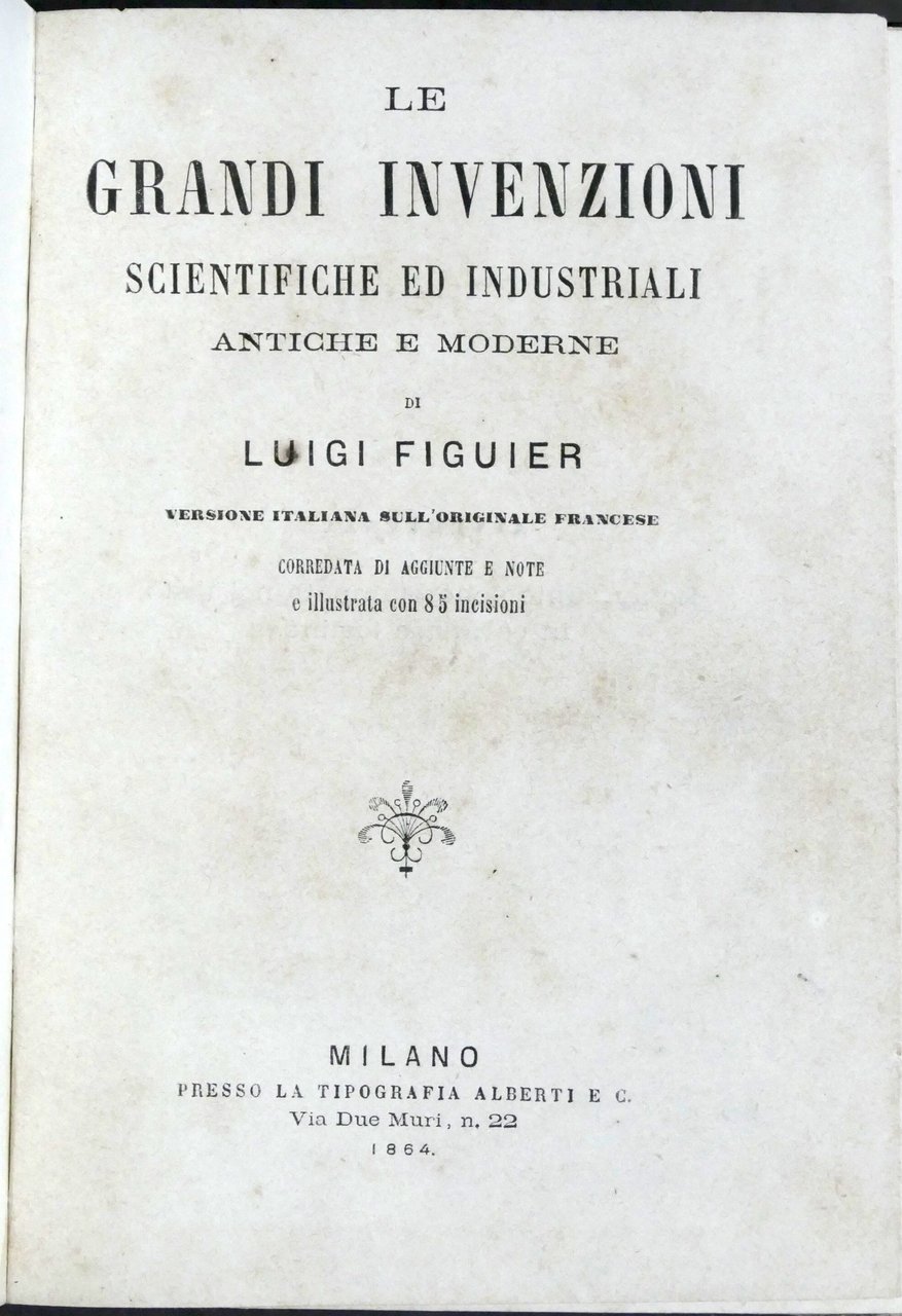 L. Figuier - Le grandi invenzioni scientifiche ed industriali - …