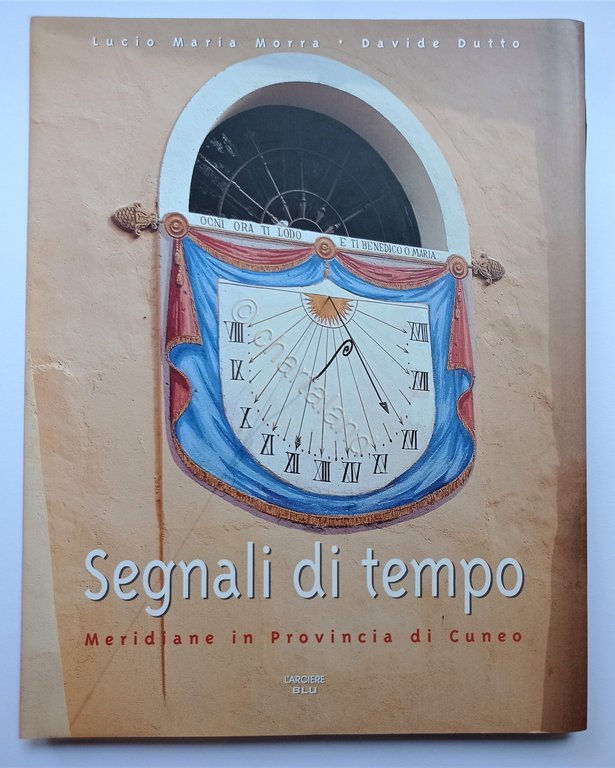 L. M. Morra e D. Dutto - Segnali di tempo: Meridiane in Provincia di Cuneo 1996