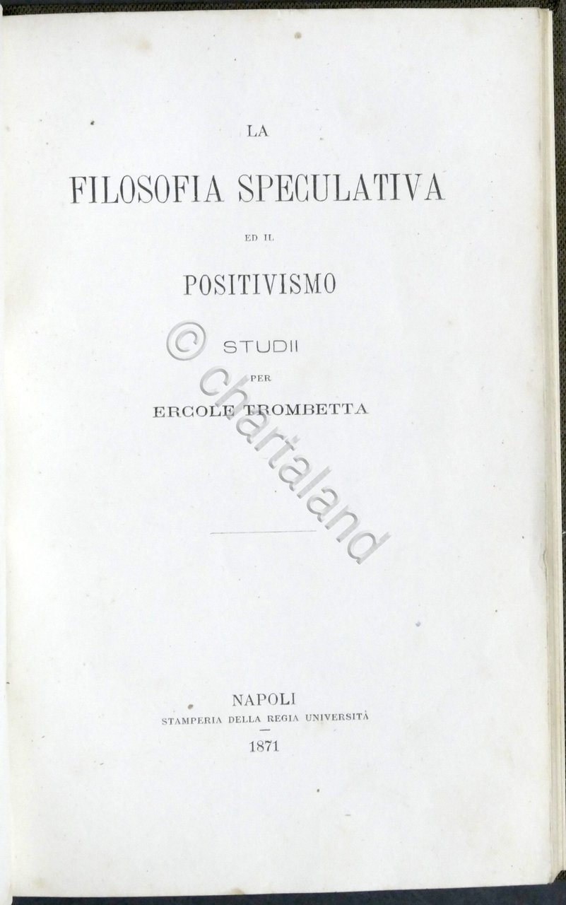 La filosofia speculativa ed il positivismo - Studii per Ercole …