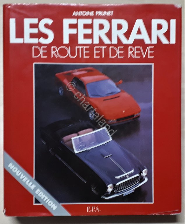 La leggende Ferrari - A. Prunet - Les Ferrari de Route et de Reve - ed. 1980