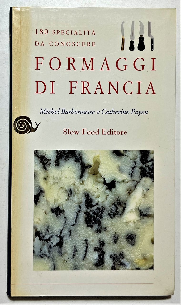 M. Barberousse, C. Payen - Formaggi di Francia: 180 specialità …