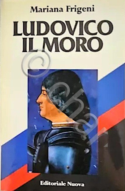 M. Frigeni - Ludovico il Moro - ed. 1985