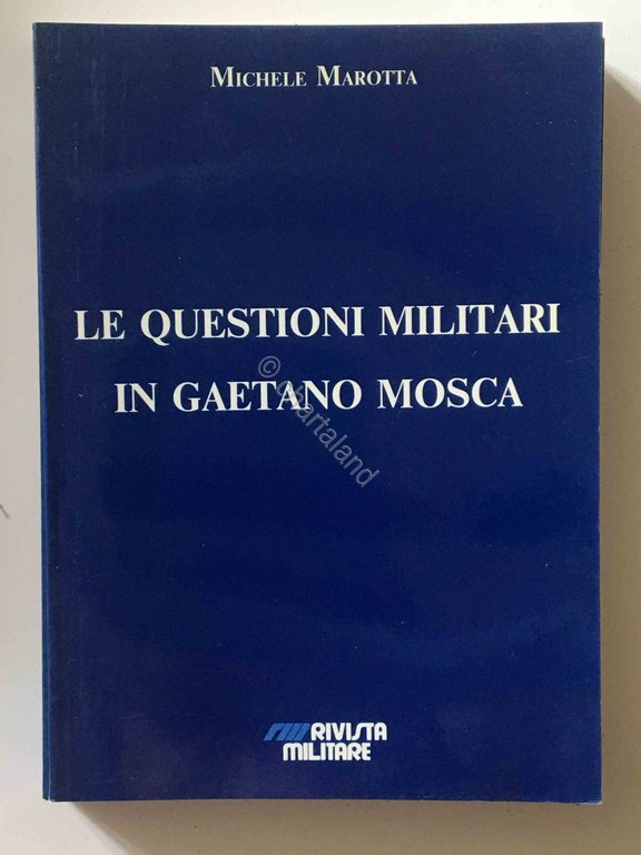 M. Marotta - Le questioni militari in Gaetano Mosca - Rivista Militare - 1989