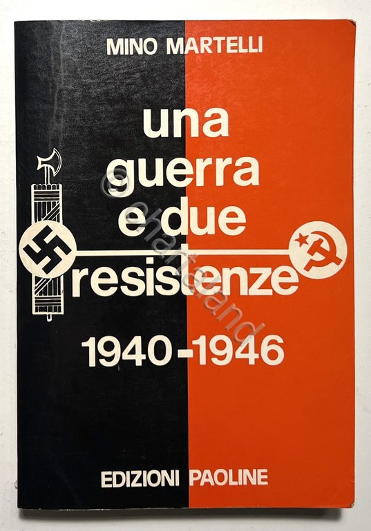 M. Martelli - Una Guerra e due Resistenze 1940-1946 - …