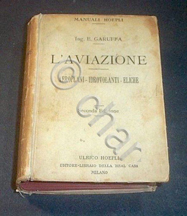 Manuali Hoepli - E. Garuffa - L'Aviazione - Aeroplani Idrovolanti Eliche -  1919