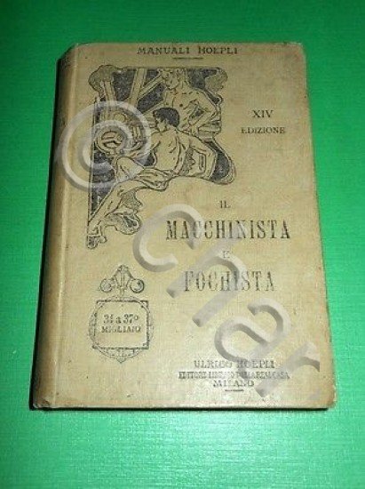 Manuali Hoepli - Il Macchinista e Fochista - 1^ ed. …