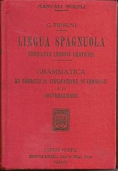 Manuali Hoepli - Lingua Spagnuola Lezioni - 1^ ed. 1920