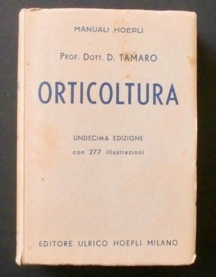 Manuali Hoepli - Orticoltura - Prof. Dott. D. Tamaro - 1948