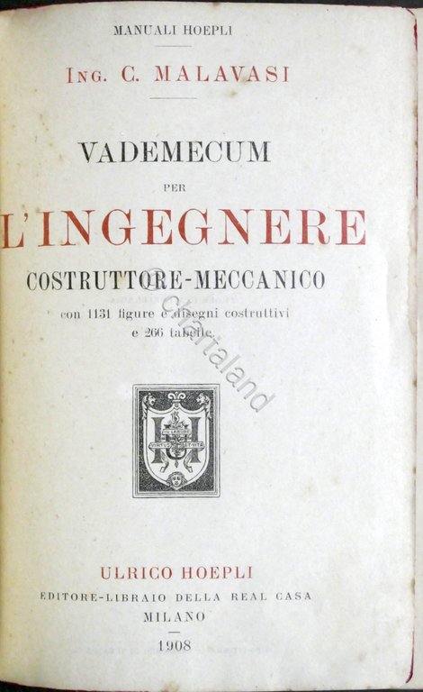 Manuali Hoepli C. Malavasi Vademecum per l'ingegnere costruttore meccanico 1908