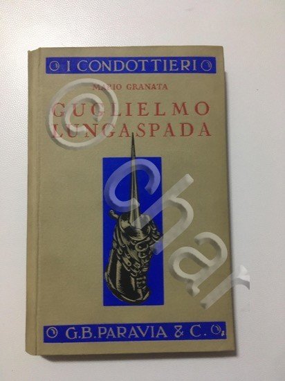 Mario Granata - Guglielmo Lungaspada - I Condottieri - Ed. 1934