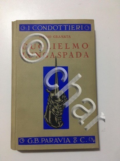 Mario Granata - Guglielmo Lungaspada - I Condottieri - Ed. …