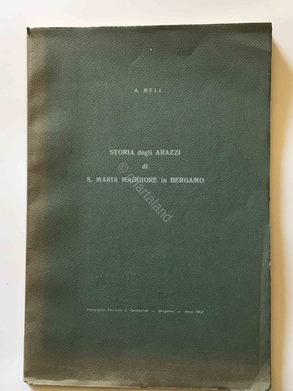 Meli - Storia degli arazzi di S. Maria Maggiore in Bergamo - con tavole - 1962