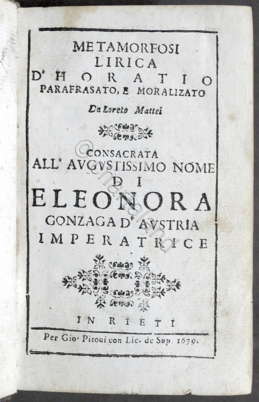 Metamorfosi lirica d'Horatio parafrasato e moralizato da Loreto Mattei - …