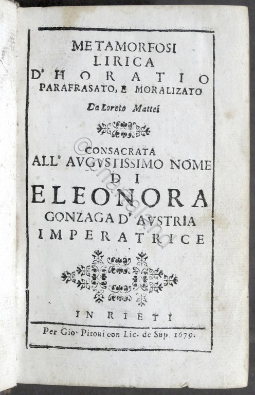 Metamorfosi lirica d'Horatio parafrasato e moralizato da Loreto Mattei - 1679