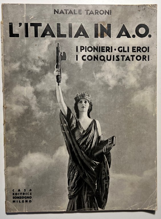 N. Taroni - L'Italia in A. O. - I Pionieri Gli Eroi i Conquistatori - ed. 1936