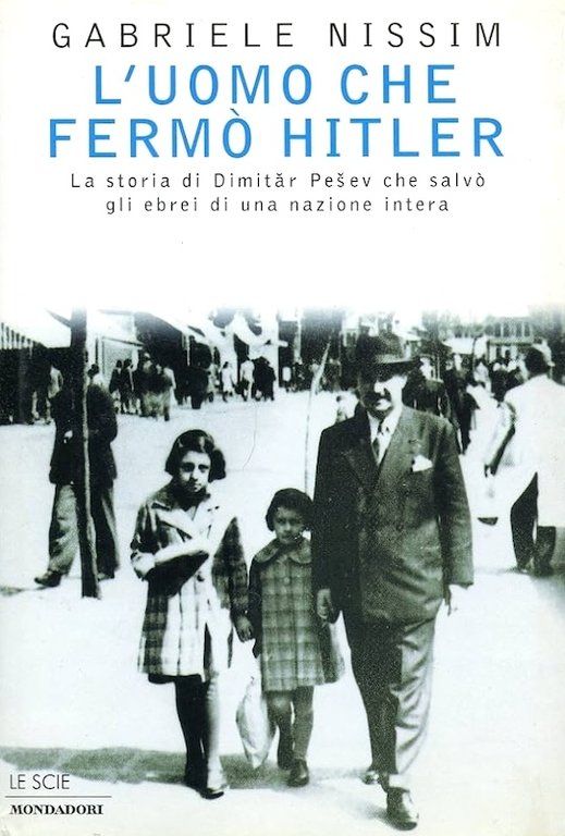 Nissim - L'uomo che fermò Hitler - Storia d. Pesev che salvò ebrei - 1^ ed. 1998
