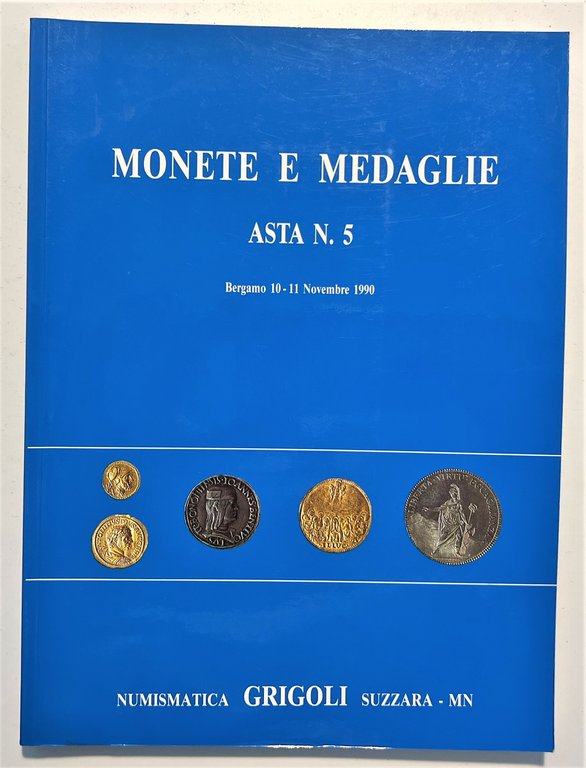 Numismatica Grigoli - Monete e Medaglie Asta N. 5 Bergamo 10 - 11 Novembre 1990