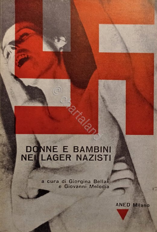 Olocausto G. Bellak e G. Melodia - Donne e bambini nei lager nazisti - ed. 1960