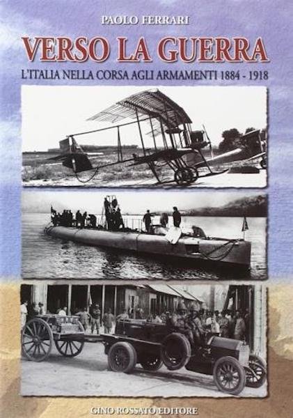 P. Ferrari - Verso la Guerra - Italia corsa agli armamenti 1884-1918 - ed. 2003