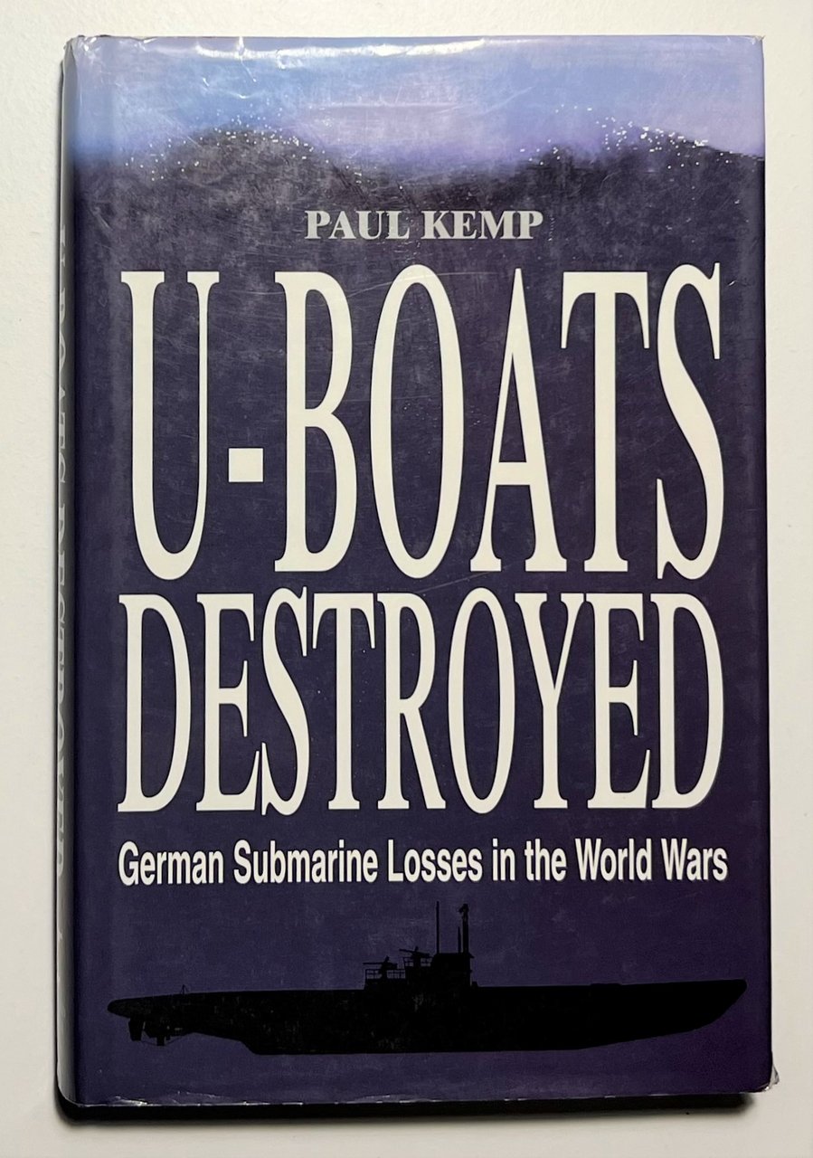 P. Kemp - U-Boats Destroyed: German Submarines Losses in the …