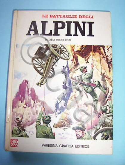 P. Proserpio - Le battaglie degli Alpini - Da origini …