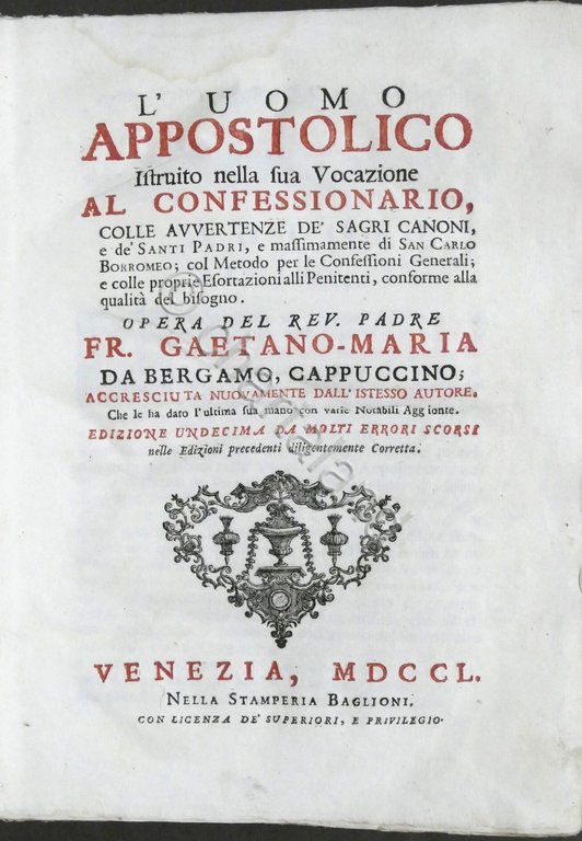 Padre Fr. Gaetano-Maria da Bergamo - L'uomo appostolico - ed. 1750 Baglioni