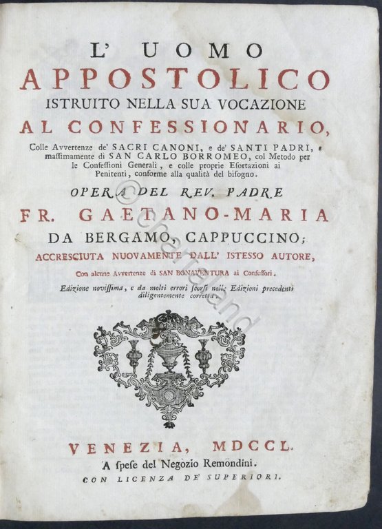 Padre Fr. Gaetano-Maria da Bergamo - L'uomo appostolico - ed. 1750 Remondini
