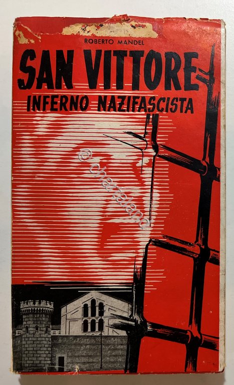 R. Mandel - San Vittore: Inferno Nazifascista - ed. 1945