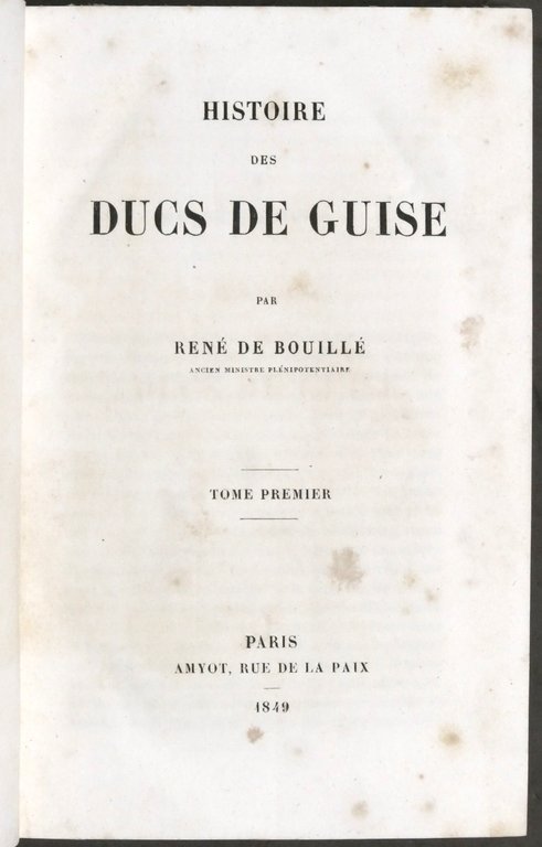 René de Bouillé - Histoire des Ducs de Guise - …