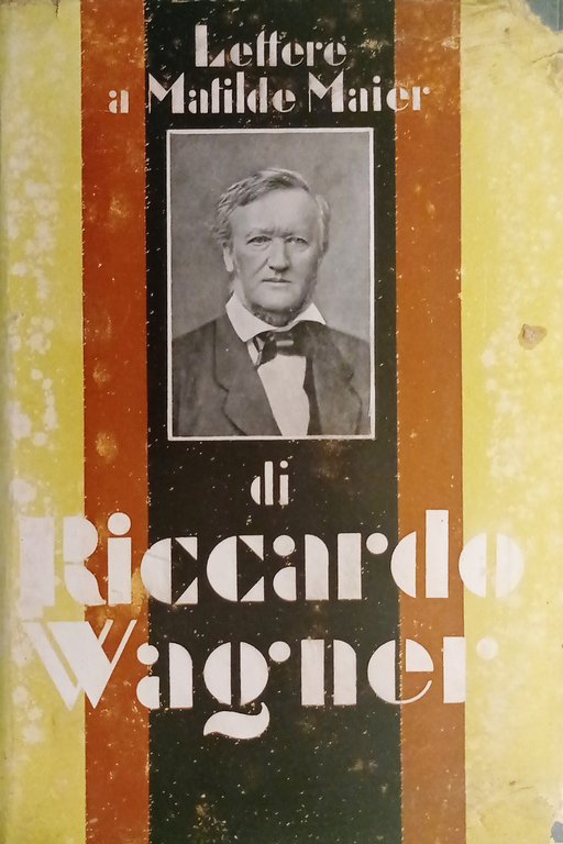Riccardo Wagner - Lettere a Matilde Maier: 1862-1869 - ed. 1932