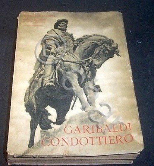 Risorgimento - Garibaldi Condottiero - 1^ ed. 1932 Stato Maggiore