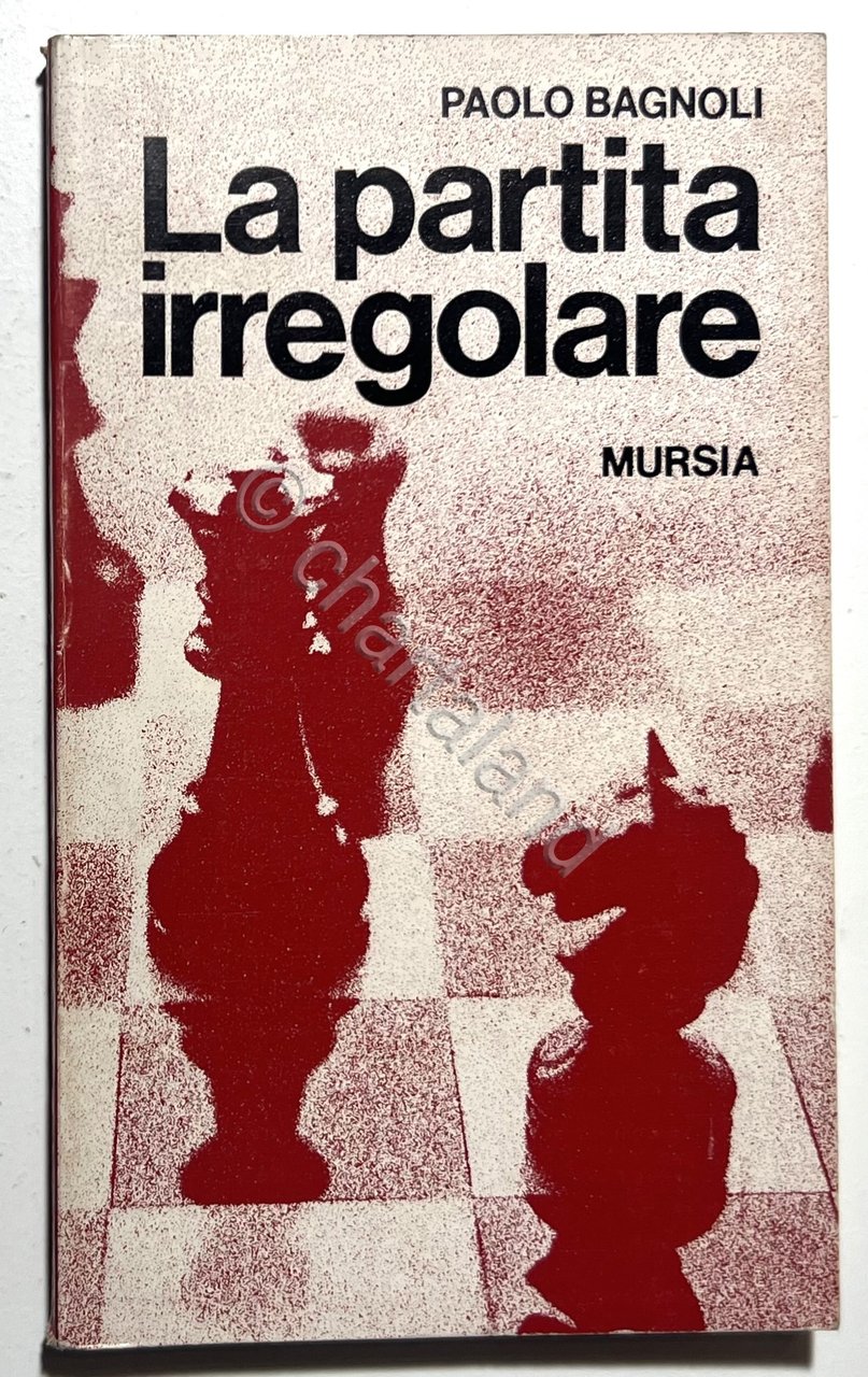 Scacchi - P. Bagnoli - La partita irregolare - ed. …