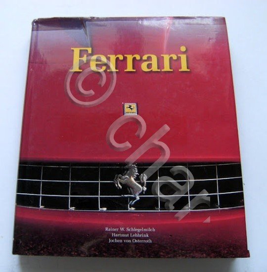 Schlegelmilch, Lehbrink - Ferrari  La storia I modelli - 1^ ed. 2004 Konemann