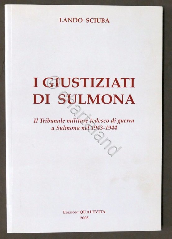 Sciuba - I giustiziati di Sulmona - Tribunale tedesco nel 1943-1944 - ed. 2005