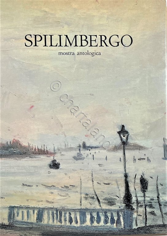 Spilimbergo: Mostra Antologica - Palazzo della Permanente - Milano - Marzo 1981