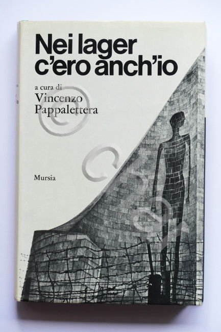 Storia Olocausto - V. Pappalettera - Nei Lager c'ero anch'io - 1^ ed. 1973